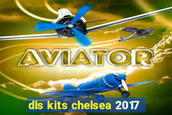 dls kits chelsea 2017